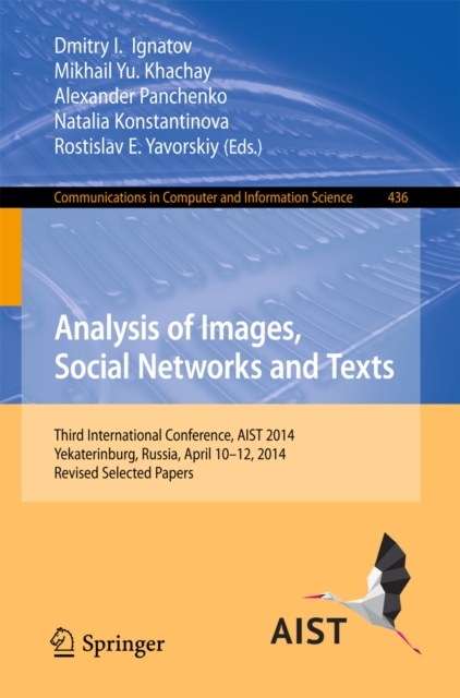 Analysis of Images, Social Networks and Texts : Third International Conference, AIST 2014, Yekaterinburg, Russia, April 10-12, 2014, Revised Selected Papers, PDF eBook