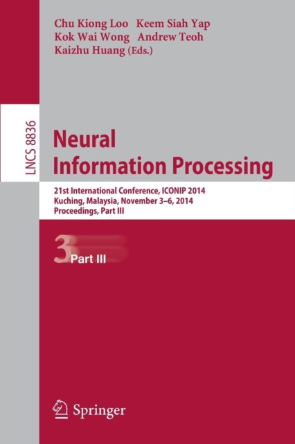 Neural Information Processing : 21st International Conference, ICONIP 2014, Kuching, Malaysia, November 3-6, 2014. Proceedings, Part III, Paperback / softback Book