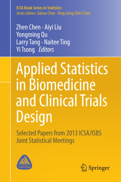 Applied Statistics in Biomedicine and Clinical Trials Design : Selected Papers from 2013 ICSA/ISBS Joint Statistical Meetings, PDF eBook