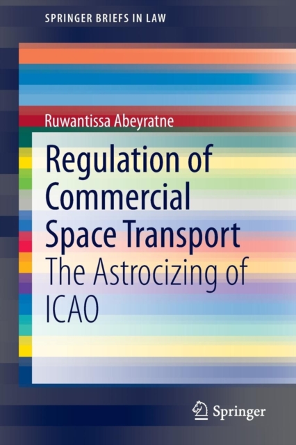 Regulation of Commercial Space Transport : The Astrocizing of ICAO, Paperback / softback Book
