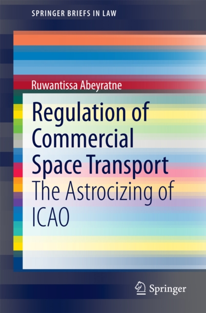 Regulation of Commercial Space Transport : The Astrocizing of ICAO, PDF eBook
