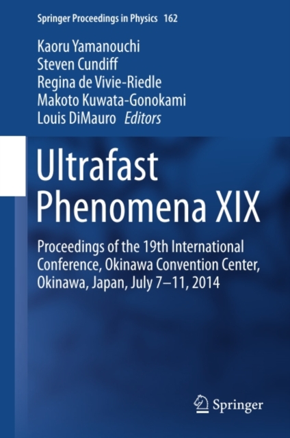 Ultrafast Phenomena XIX : Proceedings of the 19th International Conference, Okinawa Convention Center, Okinawa, Japan, July 7-11, 2014, PDF eBook