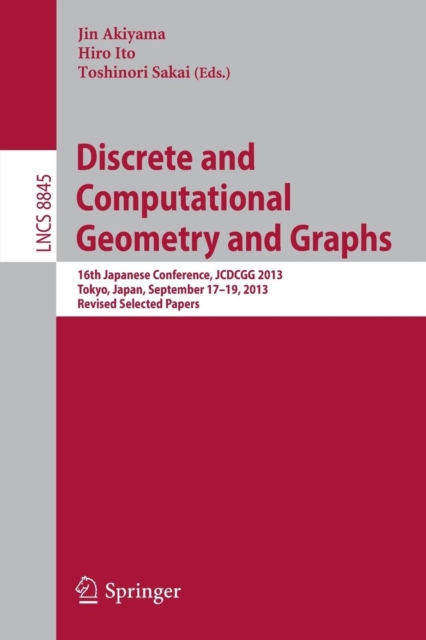 Discrete and Computational Geometry and Graphs : 16th Japanese Conference, JCDCGG 2013, Tokyo, Japan, September 17-19, 2013, Revised Selected Papers, Paperback / softback Book
