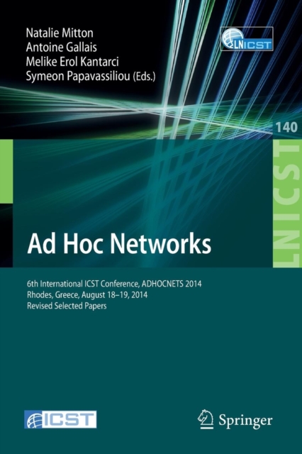 Ad Hoc Networks : 6th International ICST Conference, ADHOCNETS 2014, Rhodes, Greece, August 18-19, 2014, Revised Selected Papers, Paperback / softback Book