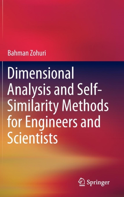 Dimensional Analysis and Self-Similarity Methods for Engineers and Scientists, Hardback Book