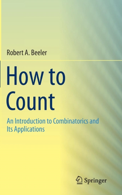 How to Count : An Introduction to Combinatorics and Its Applications, Hardback Book