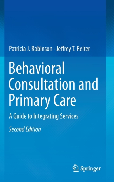 Behavioral Consultation and Primary Care : A Guide to Integrating Services, Hardback Book