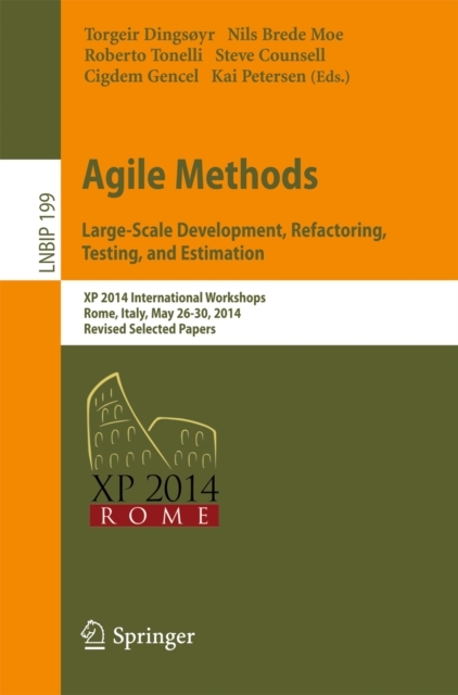 Agile Methods. Large-Scale Development, Refactoring, Testing, and Estimation : XP 2014 International Workshops, Rome, Italy, May 26-30, 2014, Revised Selected Papers, PDF eBook