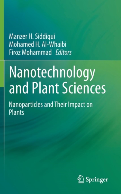 Nanotechnology and Plant Sciences : Nanoparticles and Their Impact on Plants, Hardback Book