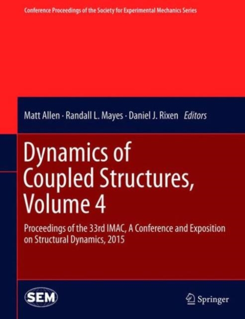 Dynamics of Coupled Structures, Volume 4 : Proceedings of the 33rd IMAC, A Conference and Exposition on Structural Dynamics, 2015, Hardback Book