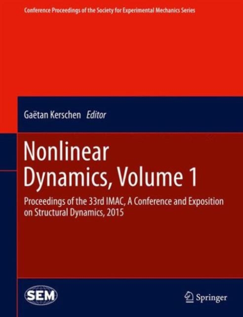 Nonlinear Dynamics, Volume 1 : Proceedings of the 33rd IMAC, A Conference and Exposition on Structural Dynamics, 2015, Hardback Book