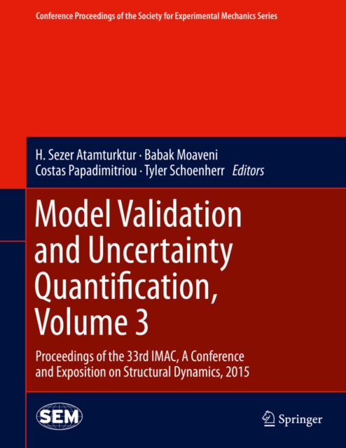 Model Validation and Uncertainty Quantification, Volume 3 : Proceedings of the 33rd IMAC, A Conference and Exposition on Structural Dynamics, 2015, PDF eBook