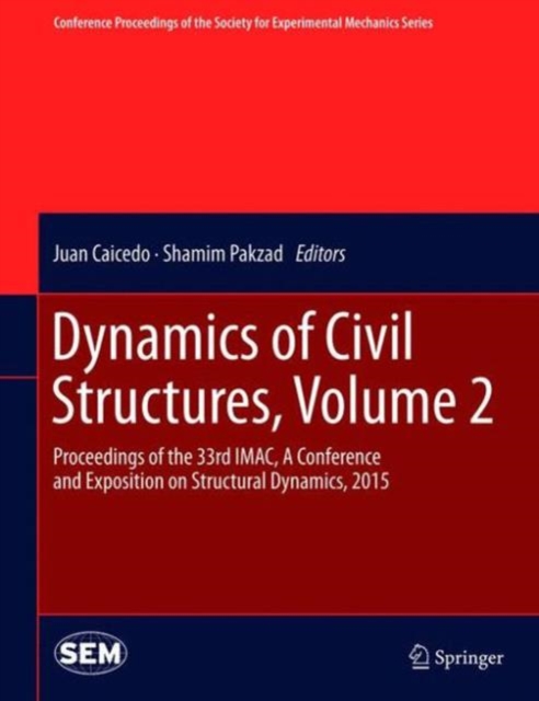 Dynamics of Civil Structures, Volume 2 : Proceedings of the 33rd IMAC, A Conference and Exposition on Structural Dynamics, 2015, Hardback Book