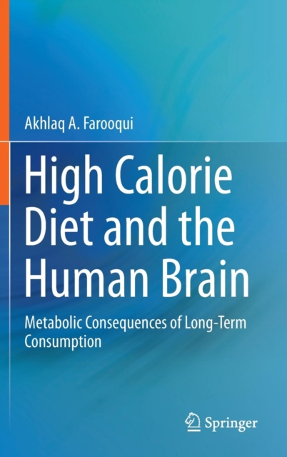 High Calorie Diet and the Human Brain : Metabolic Consequences of Long-Term Consumption, Hardback Book