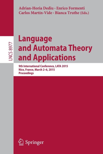 Language and Automata Theory and Applications : 9th International Conference, LATA 2015, Nice, France, March 2-6, 2015, Proceedings, Paperback / softback Book