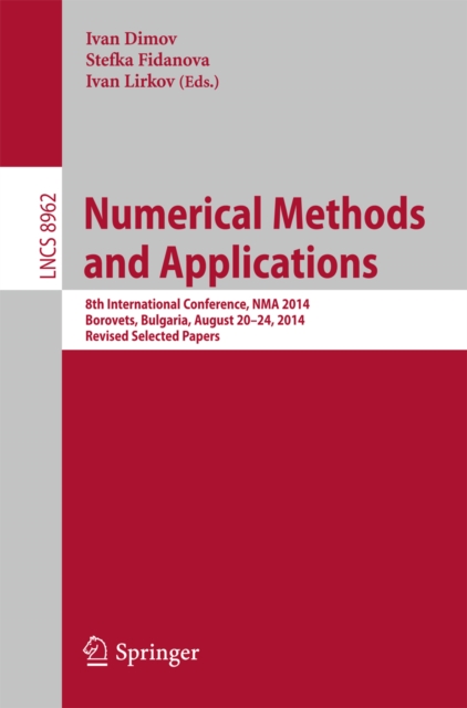 Numerical Methods and Applications : 8th International Conference, NMA 2014, Borovets, Bulgaria, August 20-24, 2014, Revised Selected Papers, PDF eBook