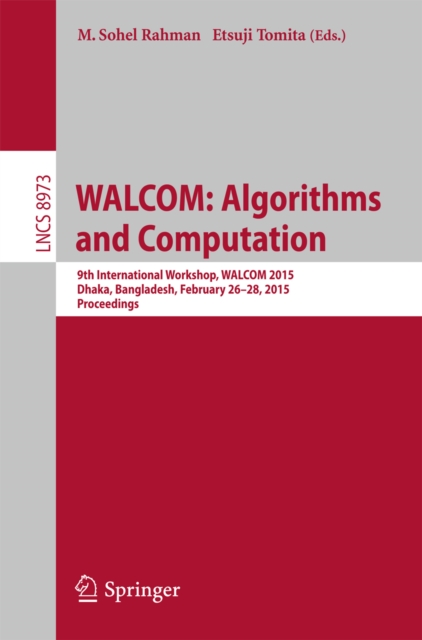 WALCOM: Algorithms and Computation : 9th International Workshop, WALCOM 2015, Dhaka, Bangladesh, February 26-28, 2015, Proceedings, PDF eBook
