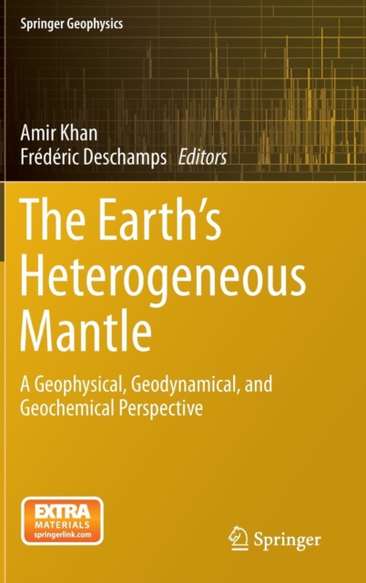 The Earth's Heterogeneous Mantle : A Geophysical, Geodynamical, and Geochemical Perspective, Hardback Book