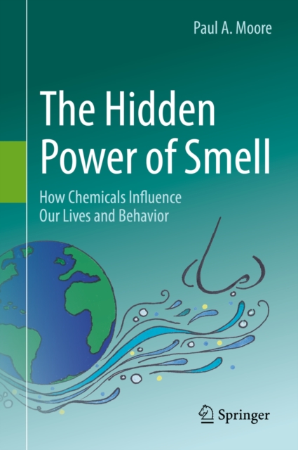 The Hidden Power of Smell : How Chemicals Influence Our Lives and Behavior, PDF eBook
