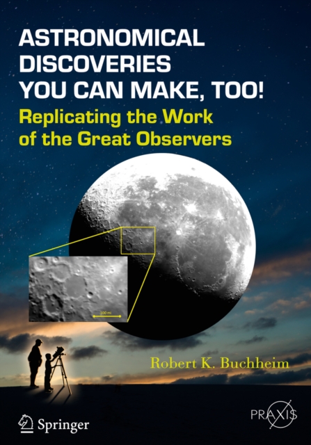 Astronomical Discoveries You Can Make, Too! : Replicating the Work of the Great Observers, PDF eBook