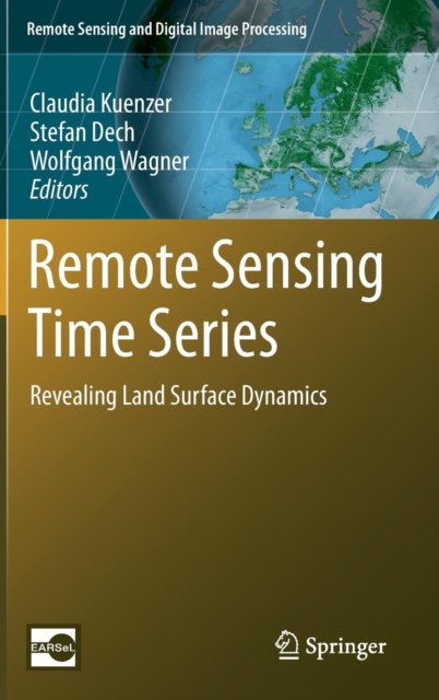 Remote Sensing Time Series : Revealing Land Surface Dynamics, Hardback Book