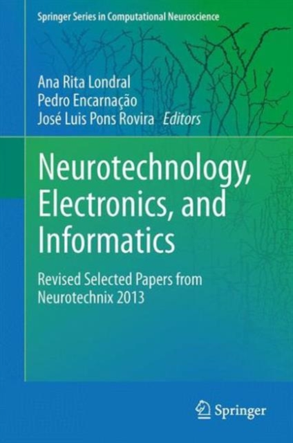 Neurotechnology, Electronics, and Informatics : Revised Selected Papers from Neurotechnix 2013, Hardback Book