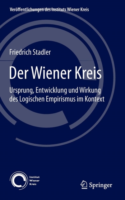 Der Wiener Kreis : Ursprung, Entwicklung Und Wirkung Des Logischen Empirismus Im Kontext, Hardback Book