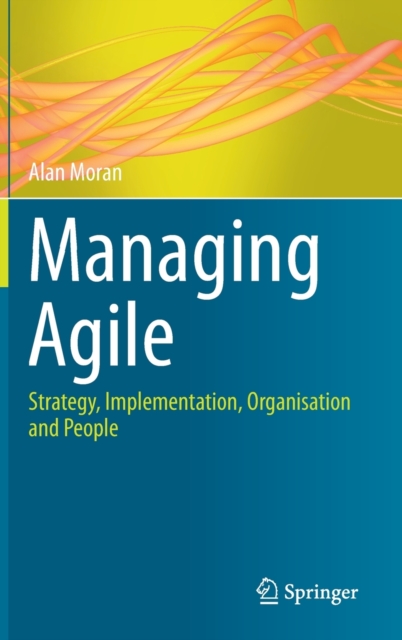 Managing Agile : Strategy, Implementation, Organisation and People, Hardback Book
