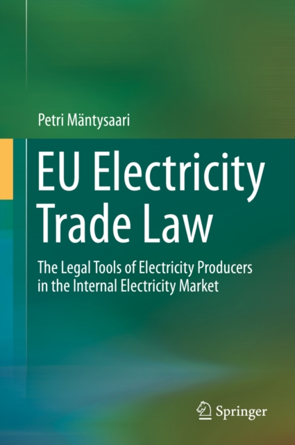 EU Electricity Trade Law : The Legal Tools of Electricity Producers in the Internal Electricity Market, PDF eBook