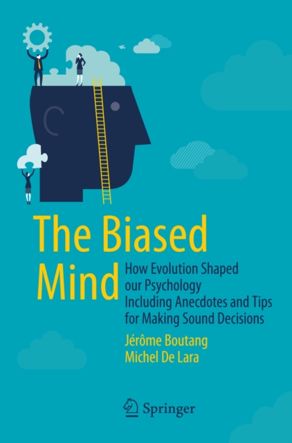 The Biased Mind : How Evolution Shaped our Psychology Including Anecdotes and Tips for Making Sound Decisions, PDF eBook