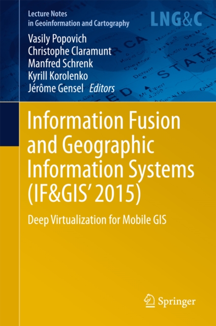 Information Fusion and Geographic Information Systems (IF&GIS' 2015) : Deep Virtualization for Mobile GIS, PDF eBook