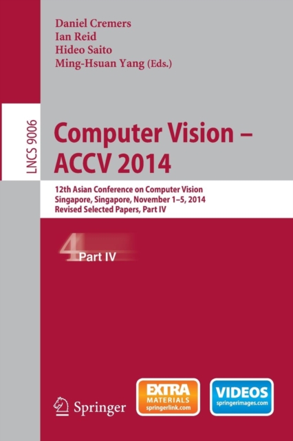 Computer Vision -- ACCV 2014 : 12th Asian Conference on Computer Vision, Singapore, Singapore, November 1-5, 2014, Revised Selected Papers, Part IV, Paperback / softback Book