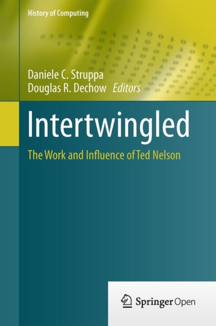 Intertwingled : The Work and Influence of Ted Nelson, Hardback Book