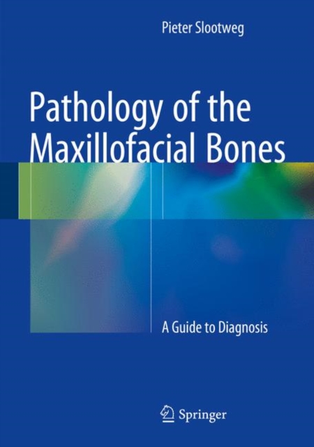 Pathology of the Maxillofacial Bones : A Guide to Diagnosis, Hardback Book