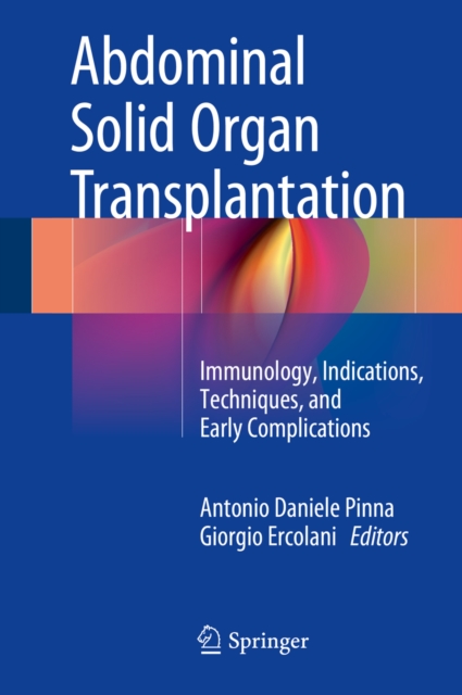 Abdominal Solid Organ Transplantation : Immunology, Indications, Techniques, and Early Complications, PDF eBook