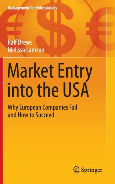Market Entry into the USA : Why European Companies Fail and How to Succeed, Hardback Book