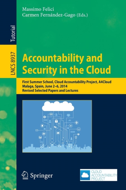 Accountability and Security in the Cloud : First Summer School, Cloud Accountability Project, A4Cloud, Malaga, Spain, June 2-6, 2014, Revised Selected Papers and Lectures, Paperback / softback Book
