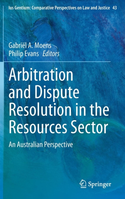 Arbitration and Dispute Resolution in the Resources Sector : An Australian Perspective, Hardback Book