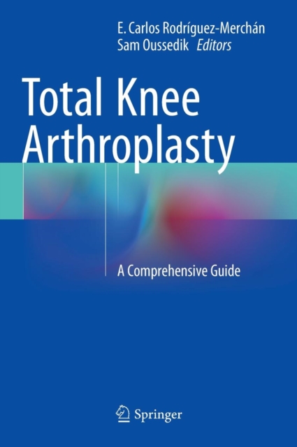 Total Knee Arthroplasty : A Comprehensive Guide, Hardback Book