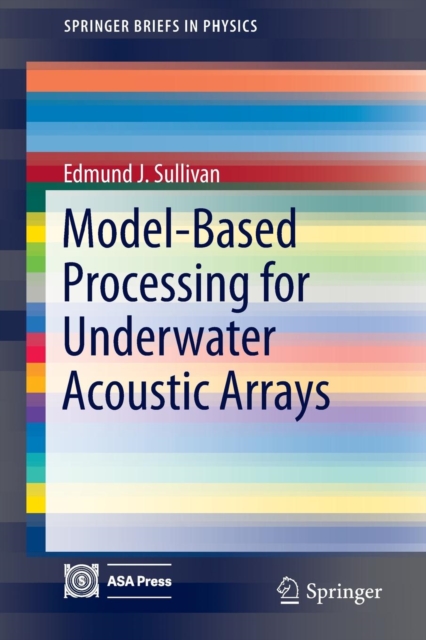 Model-Based Processing for Underwater Acoustic Arrays, Paperback / softback Book