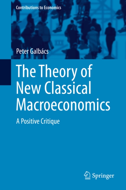 The Theory of New Classical Macroeconomics : A Positive Critique, PDF eBook