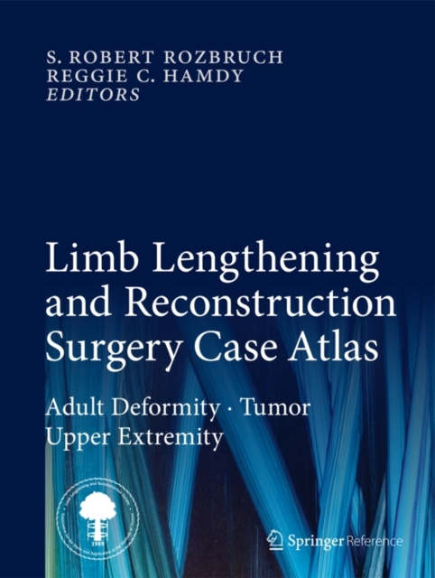 Limb Lengthening and Reconstruction Surgery Case Atlas : Adult Deformity * Tumor * Upper Extremity, Hardback Book