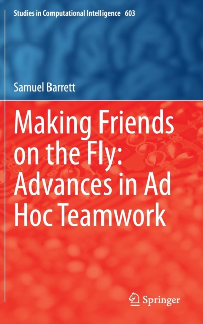 Making Friends on the Fly: Advances in Ad Hoc Teamwork, Hardback Book
