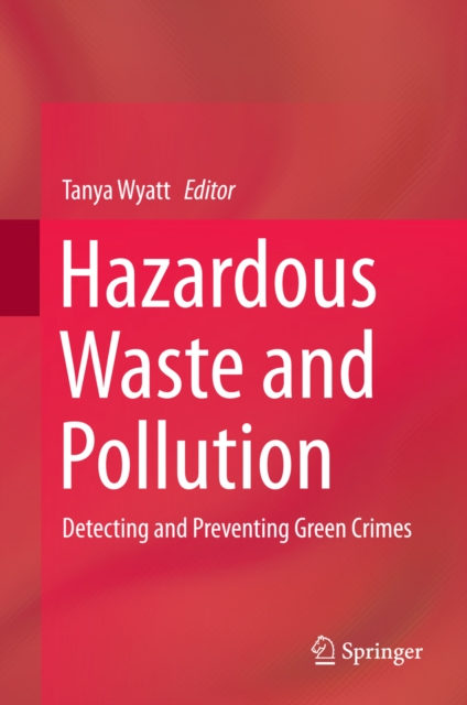 Hazardous Waste and Pollution : Detecting and Preventing Green Crimes, PDF eBook