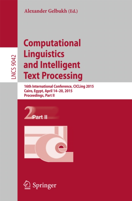 Computational Linguistics and Intelligent Text Processing : 16th International Conference, CICLing 2015, Cairo, Egypt, April 14-20, 2015, Proceedings, Part II, PDF eBook