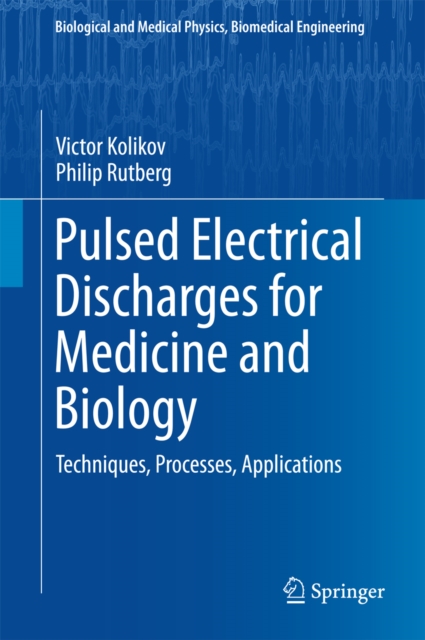 Pulsed Electrical Discharges for Medicine and Biology : Techniques, Processes, Applications, PDF eBook