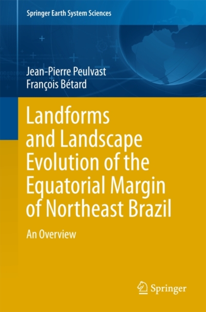 Landforms and Landscape Evolution of the Equatorial Margin of Northeast Brazil : An Overview, Hardback Book