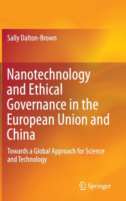 Nanotechnology and Ethical Governance in the European Union and China : Towards a Global Approach for Science and Technology, Hardback Book