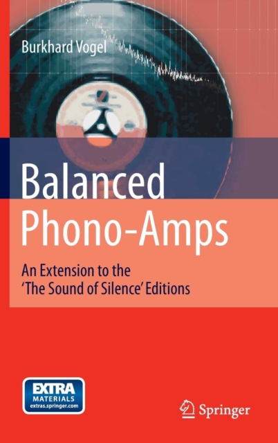 Balanced Phono-Amps : An Extension to the 'The Sound of Silence' Editions, Hardback Book