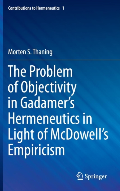 The Problem of Objectivity in Gadamer's Hermeneutics in Light of McDowell's Empiricism, Hardback Book